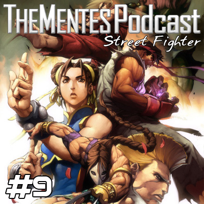 TheMentes Podcast #09 – Street Fighter